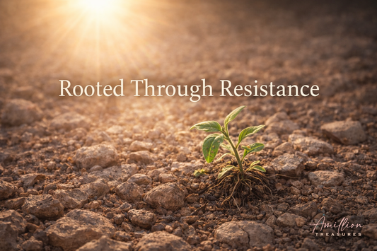 THE PARABLE OF THE SOWER: Day 7; Rooted Through Resistance